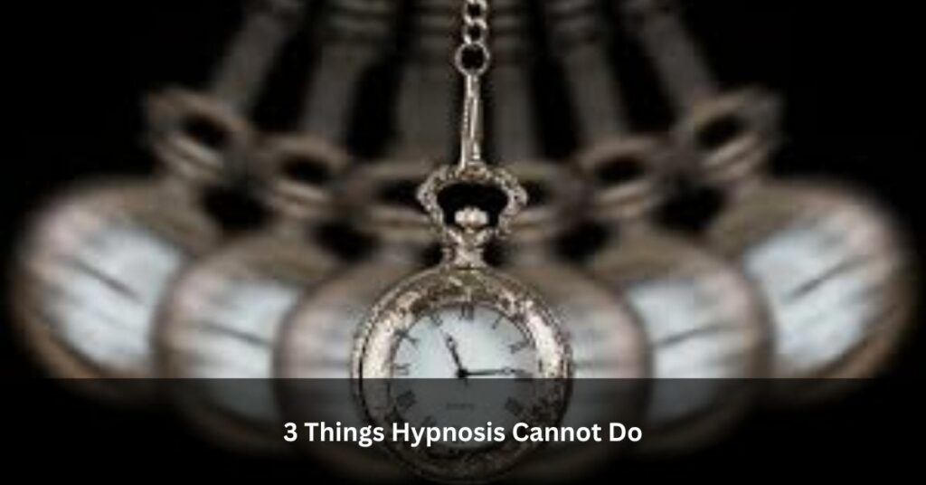 3 Things Hypnosis Cannot Do