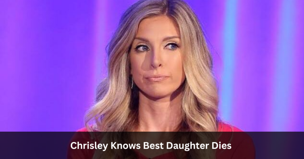 Chrisley Knows Best Daughter Dies