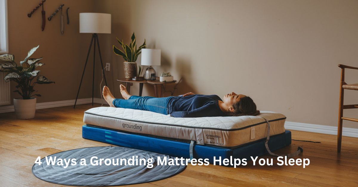 4 Ways a Grounding Mattress Helps You Sleep