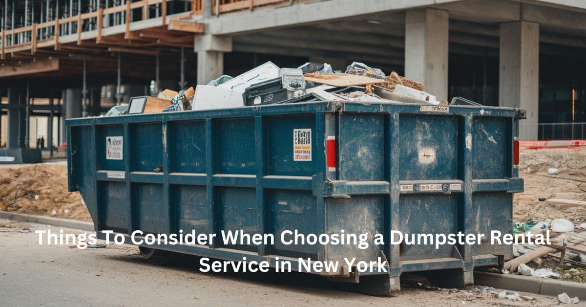 Things To Consider When Choosing a Dumpster Rental Service in New York