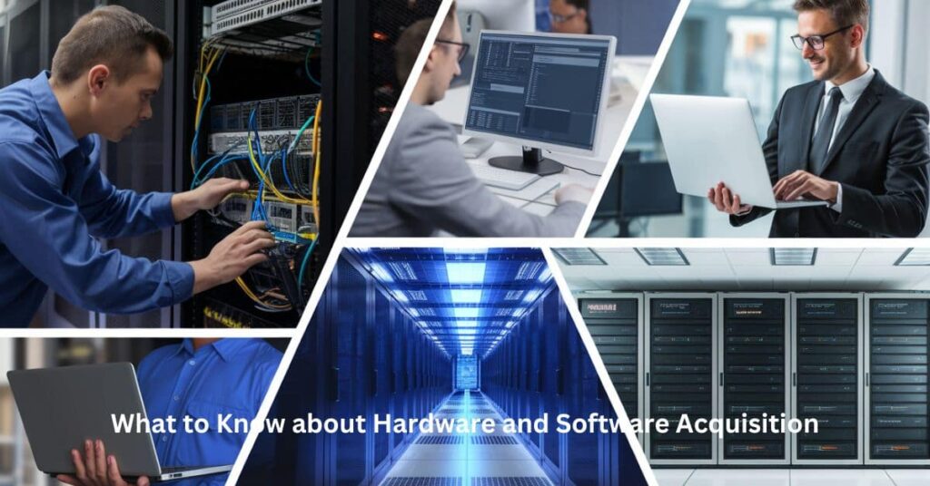 What to Know about Hardware and Software Acquisition